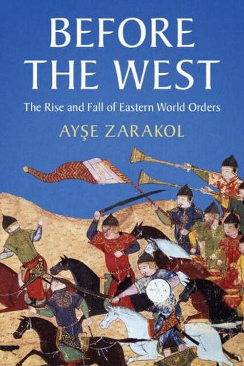 Cover Art for 9781108971676, Before the West: The Rise and Fall of Eastern World Orders by Ayşe Zarakol