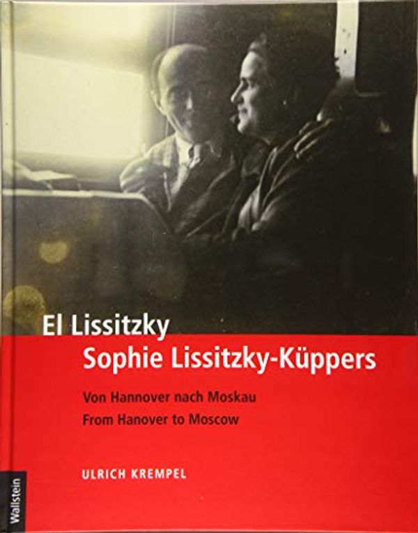 Cover Art for 9783835317789, El Lissitzky - Sophie Lissitzky-Küppers: Von Hannover nach Moskau - From Hanover to Moscow by Unknown