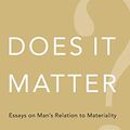 Cover Art for 8601200633696, Does It Matter?: Essays on Man's Relation to Materiality by Alan Watts