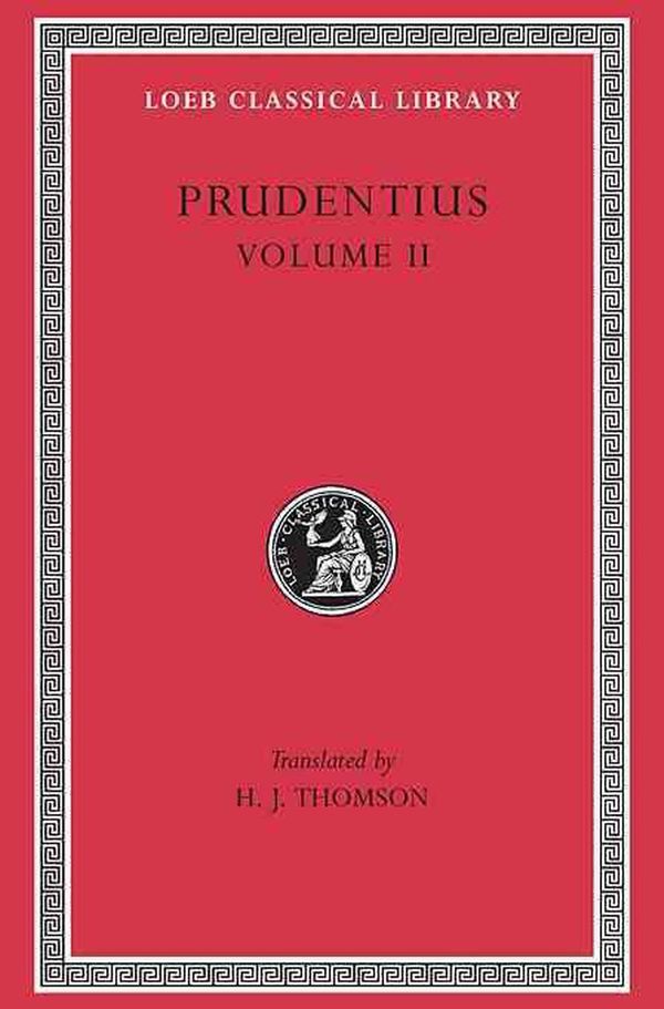 Cover Art for 9780674994386, Prudentius: Against Symmachus 2. Crowns of Martyrdom. Scenes From History. Epilogue (Loeb Classical Library No. 398) by Prudentius