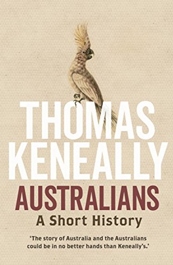 Cover Art for B01IQF24X6, Australians: A short history by Thomas Keneally
