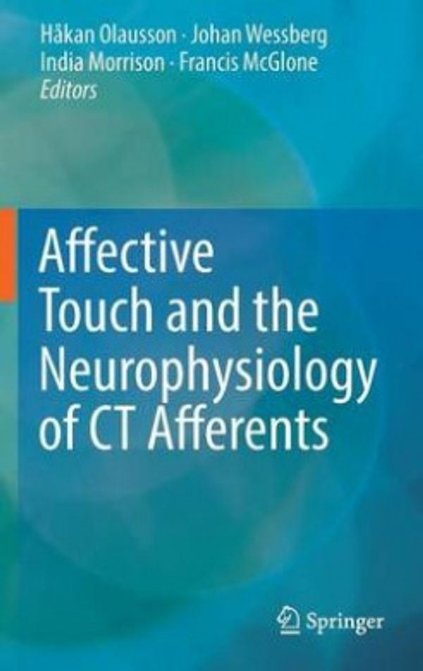 Cover Art for 9781493964161, Affective Touch and the Neurophysiology of CT Afferents by India Morrison, Francis McGlone, Hakan Olausson