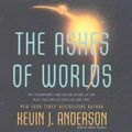 Cover Art for 9781511386401, The Ashes of Worlds by Kevin J. Anderson