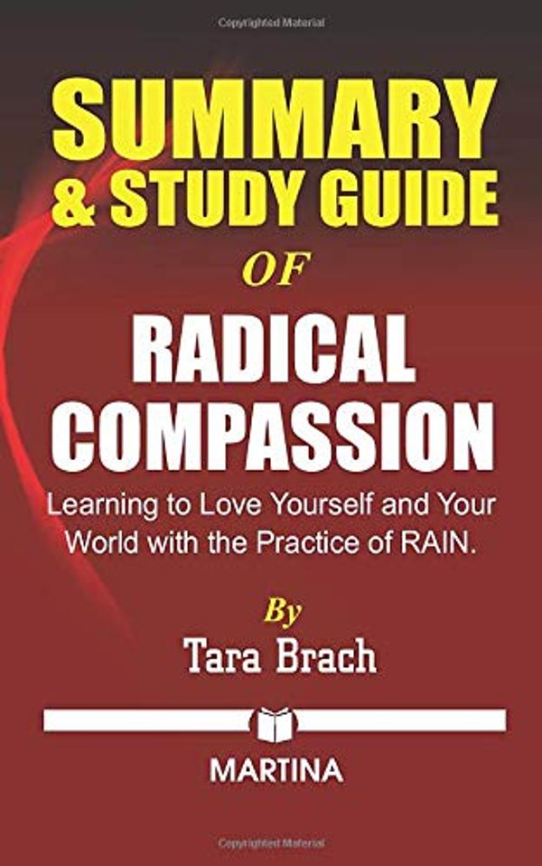 Cover Art for 9798637854134, Summary & Study Guide of Radical Compassion: Learning to Love Yourself and Your World with the Practice of RAIN by Tara Brach by Martina
