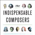 Cover Art for 9781594205934, The Indispensable Composers by Anthony Tommasini