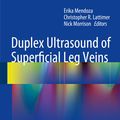 Cover Art for 9783642407314, Duplex Ultrasound of Superficial Leg Veins by Christopher R. Lattimer, Erika Mendoza, Nick Morrison