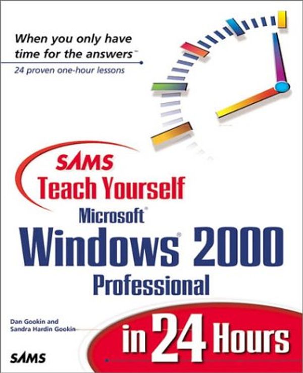 Cover Art for 0752063317013, Sams Teach Yourself Microsoft Windows 2000 Professional in 24 Hours (Teach Yourself -- Hours) by Dan Gookin; Sandra Hardin Gookin