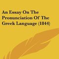 Cover Art for 9781436964609, Essay on the Pronunciation of the Greek Language (1844) by George James Pennington