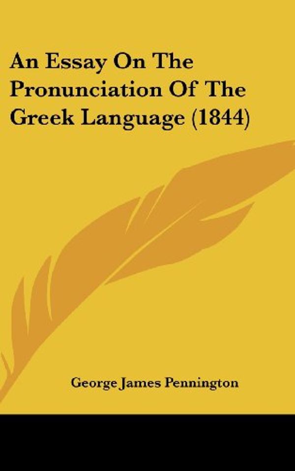 Cover Art for 9781436964609, Essay on the Pronunciation of the Greek Language (1844) by George James Pennington