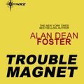 Cover Art for 9780575131484, Trouble Magnet by Alan Dean Foster