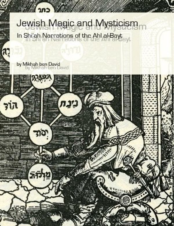 Cover Art for B006IHZGYO, Jewish Magic and Mysticism in Shi`ah Narrations of the Ahl al-Bayt by Ben David, Mikhah