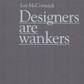 Cover Art for 9780955096808, Designers are Wankers by Lee McCormack