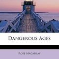 Cover Art for 9781241678128, Dangerous Ages by Rose Dame Macaulay