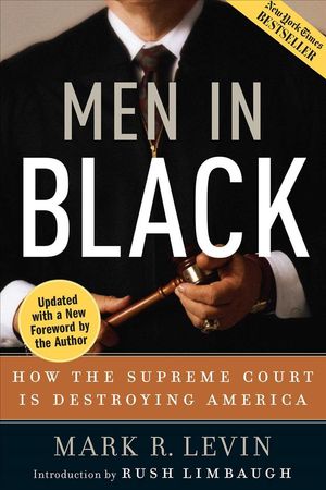 Cover Art for 9781596980099, Men in Black: How the Supreme Court Is Destroying America by Mark R. Levin
