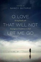 Cover Art for 9781433516184, O Love That Will Not Let Me Go by Nancy Guthrie