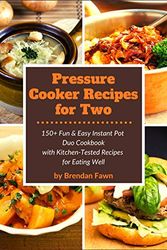 Cover Art for 9798663288774, Pressure Cooker Recipes for Two: 150+ Fun & Easy Instant Pot Duo Cookbook with Kitchen-Tested Recipes for Eating Well by Brendan Fawn