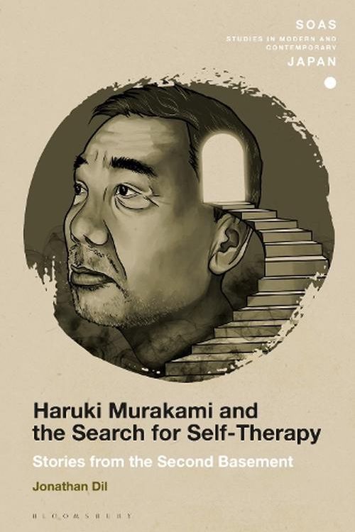 Cover Art for 9781350270589, Haruki Murakami and the Search for Self-Therapy: Stories from the Second Basement (SOAS Studies in Modern and Contemporary Japan) by Jonathan Dil