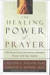 Cover Art for 9780801012556, The Healing Power of Prayer: The Surprising Connection Between Prayer and Your Health by Chester L. Tolson