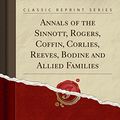 Cover Art for 9781331997214, Annals of the Sinnott, Rogers, Coffin, Corlies, Reeves, Bodine and Allied Families (Classic Reprint) by Mary Elizabeth Sinnott