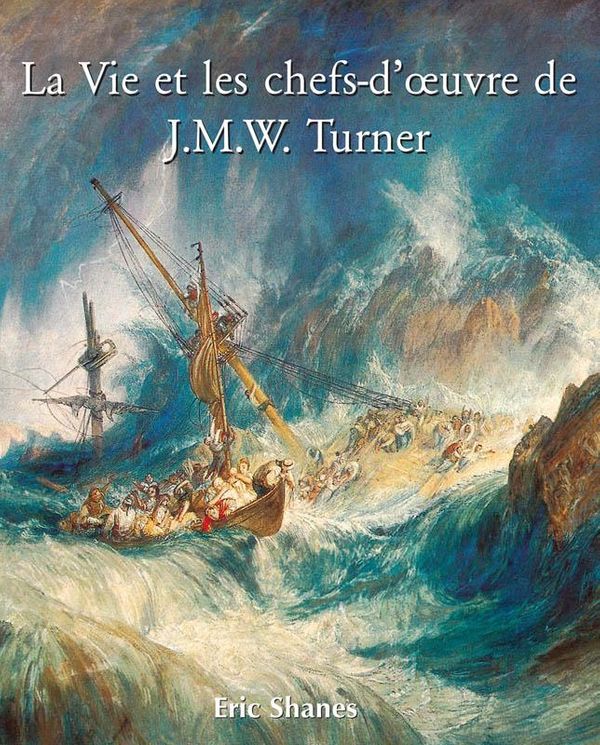Cover Art for 9781783108244, La vie et les chefs-d'auvre de J.M.W. Turner by Eric Shanes