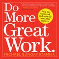 Cover Art for 9780761158271, Do More Great Work by Michael Bungay Stanier