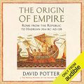 Cover Art for B082QD59DG, The Origin of Empire: Rome from the Republic to Hadrian (264 BC - AD 138) by David Potter