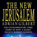 Cover Art for 9780552148481, The New Jerusalem: The Extraordinary True Story of How a Secret Society Rebuilt London by Adrian Gilbert