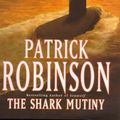 Cover Art for 9780712680387, The Shark Mutiny by Patrick Robinson