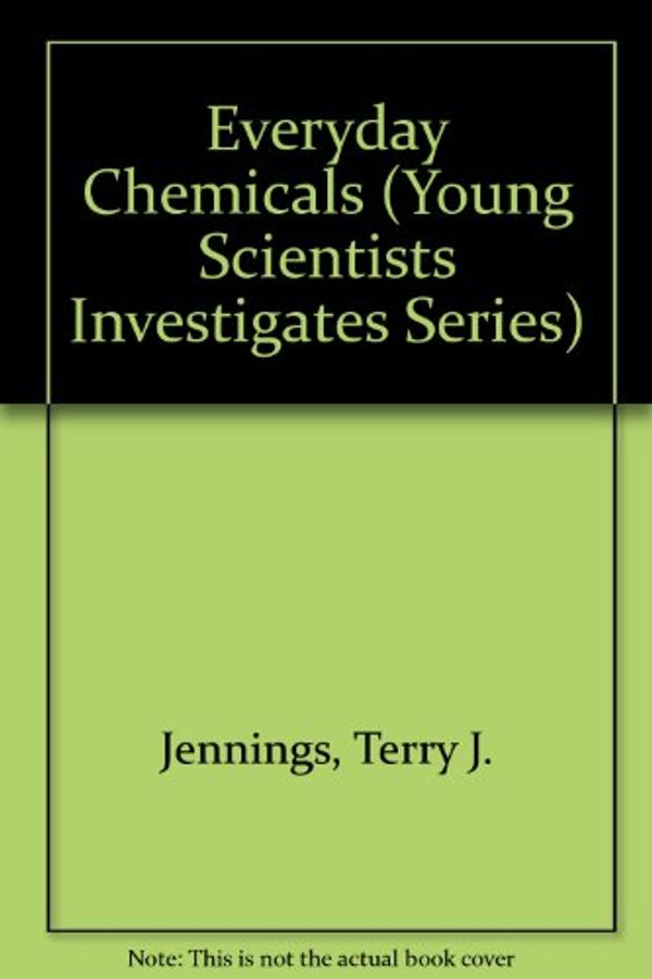 Cover Art for 9780516084015, Everyday Chemicals (Young Scientists Investigates Series) by Terry J. Jennings