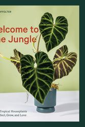Cover Art for 9781984859945, Welcome to the Jungle: Rare Tropical Houseplants to Collect, Grow, and Love by Enid Offolter
