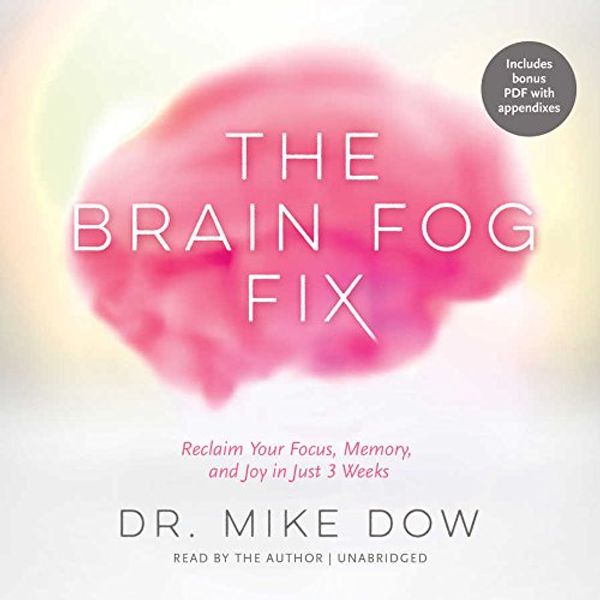 Cover Art for 9781483021584, The Brain Fog Fix: Reclaim Your Focus, Memory, and Joy in Just 3 Weeks by Dr Mike Dow
