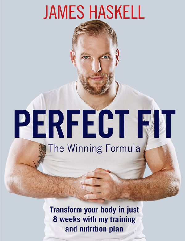Cover Art for 9781473648739, Perfect Fit: The Winning Formula: Transform your body in just 8 weeks with my training and nutrition plan by James Haskell