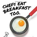 Cover Art for 9781743794852, Chefs Eat Breakfast Too: An Expert's Guide to Starting the Day Right by Darren Purchese