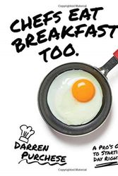 Cover Art for 9781743794852, Chefs Eat Breakfast Too: An Expert's Guide to Starting the Day Right by Darren Purchese
