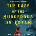 Cover Art for 9781616206895, The Case of the Murderous Dr. Cream by Dean Jobb