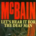 Cover Art for 9780749309275, Let's Hear it for the Deaf Man by Ed McBain