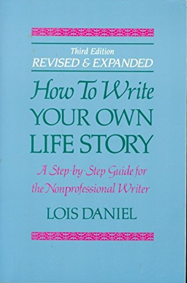 Cover Art for 9781556521294, How to Write Your Own Life Story by Lois Daniel