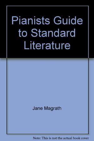 Cover Art for 9780882846545, Pianists Guide to Standard Literature by Jane Magrath