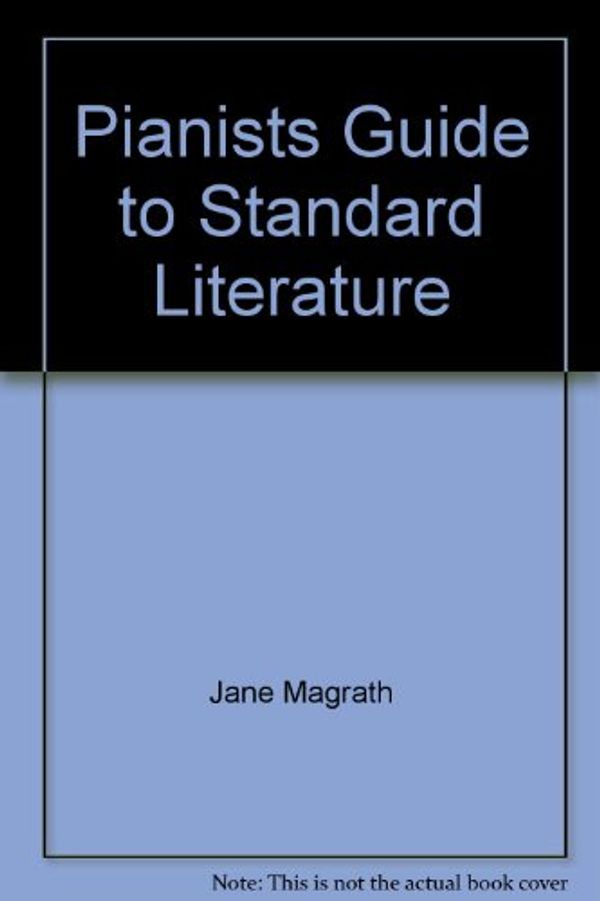 Cover Art for 9780882846545, Pianists Guide to Standard Literature by Jane Magrath
