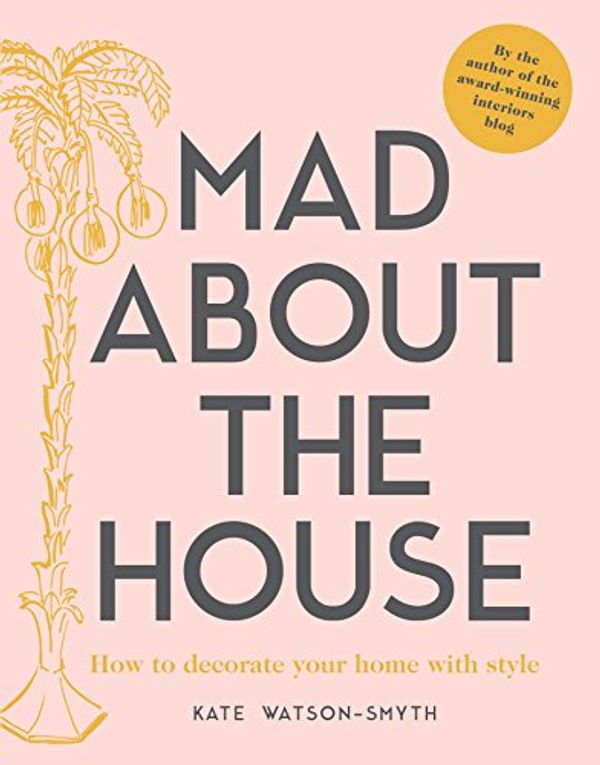 Cover Art for B07BSVZHKD, Mad about the House by Kate Watson-Smyth
