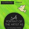 Cover Art for 9781532714375, A Portrait of the Artist as a Young Man: By James Joyce : Illustrated & Unabridged by James Joyce
