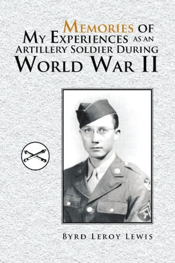 Cover Art for 9781436359184, Memories of My Experiences As An Artillery Soldier During World War II by Byrd Leroy Lewis