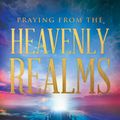 Cover Art for 9780768418125, Praying from the Heavenly RealmsSupernatural Secrets to a Lifestyle of Answered... by Kevin Zadai