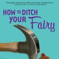 Cover Art for 9781599905822, How to Ditch Your Fairy by Justine Larbalestier