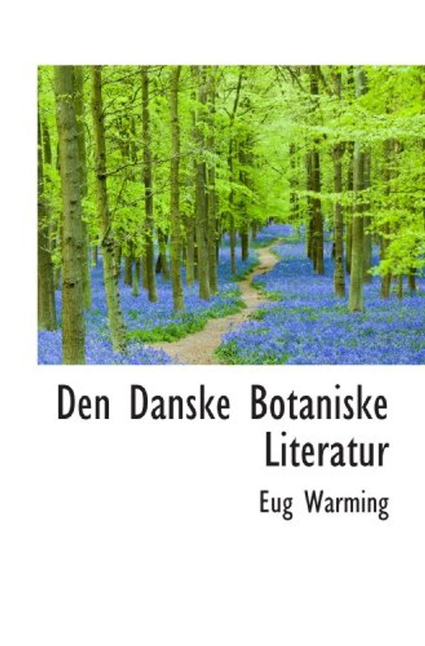 Cover Art for 9781117748443, Den Danske Botaniske Literatur (Danish Edition) by Eug Warming