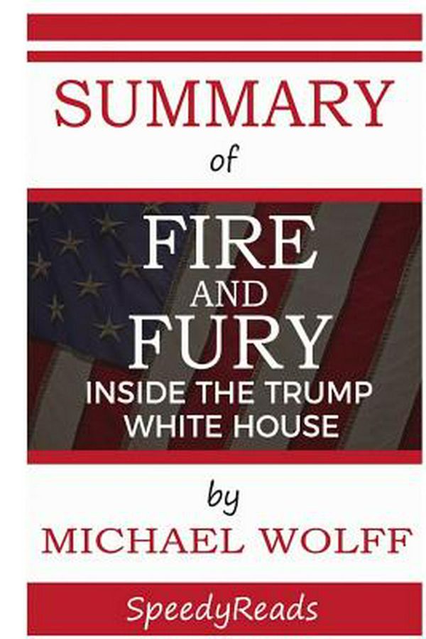 Cover Art for 9781388905279, Summary of Fire and FuryInside the Trump White House by Michael Wolff -... by SpeedyReads