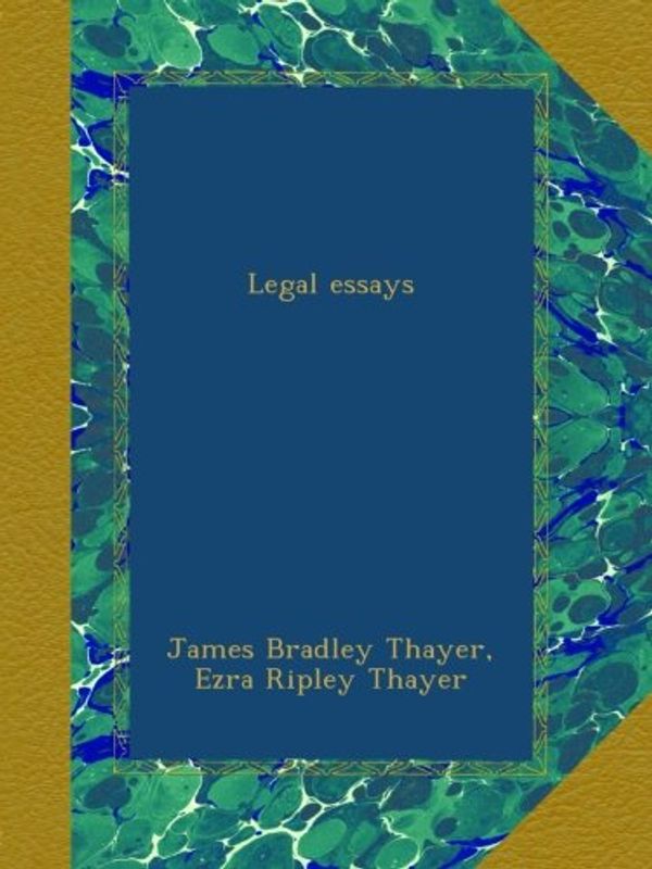Cover Art for B00AC6XWO8, Legal essays by James Bradley Thayer, Ezra Ripley Thayer