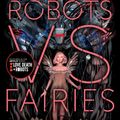 Cover Art for 9781481462358, Robots vs. Fairies by Dominik Parisien