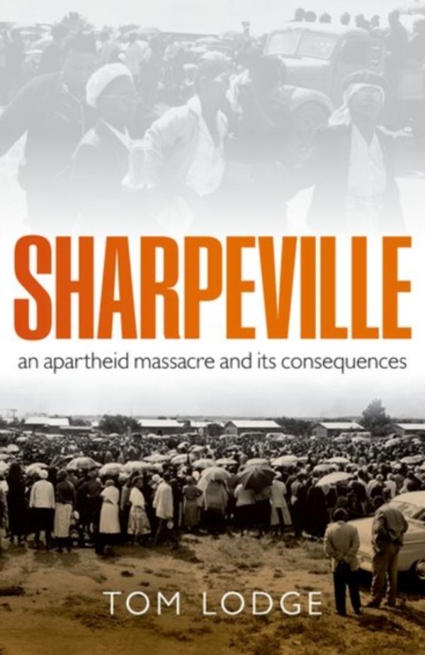 Cover Art for 9780199642441, SharpevilleAn Apartheid Massacre and its Consequences by Tom Lodge