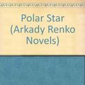 Cover Art for 9780345917065, Polar Star (Arkady Renko Novels) by Martin Cruz Smith